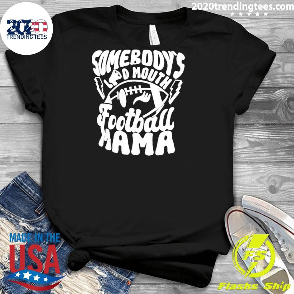 Somebody’s Loud Mouth Football Mama Shirt