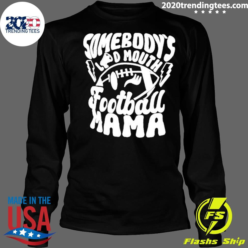 Somebody’s Loud Mouth Football Mama Shirt