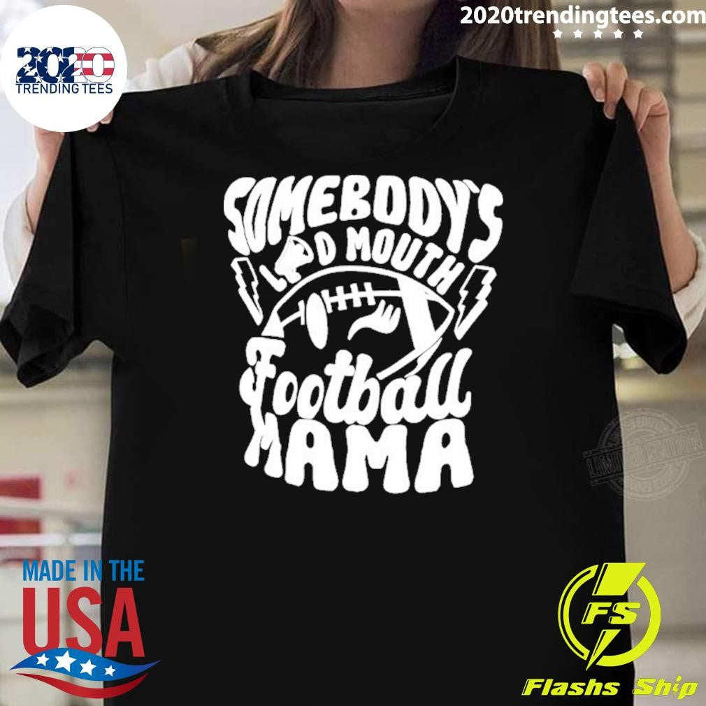 Somebody’s Loud Mouth Football Mama Shirt
