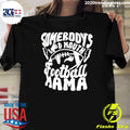 Somebody’s Loud Mouth Football Mama Shirt