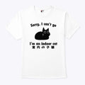 Sorry I Can’t Go I’m An Indoor T Shirt