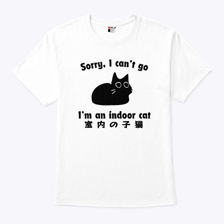 Sorry I Can’t Go I’m An Indoor T Shirt