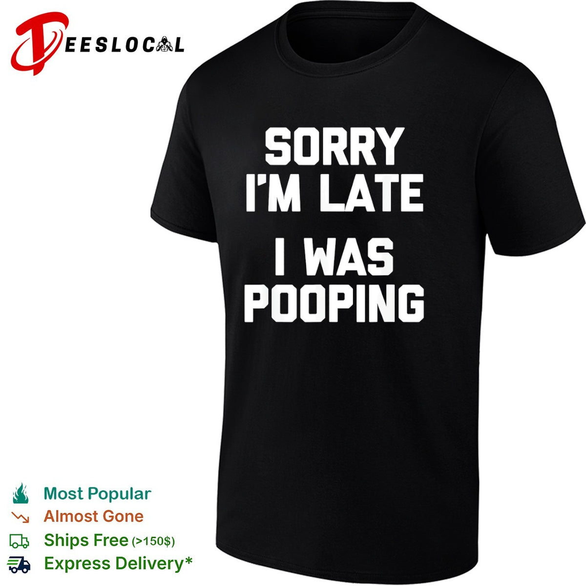 Sorry I am late I was pooping shirt