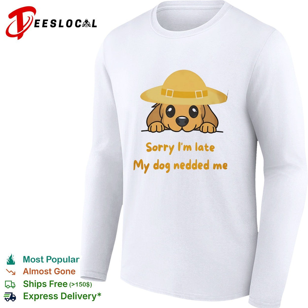 Sorry I am late my dog nedded me Cute Puppy Pet Lover Funny Cartoon Animal shirt