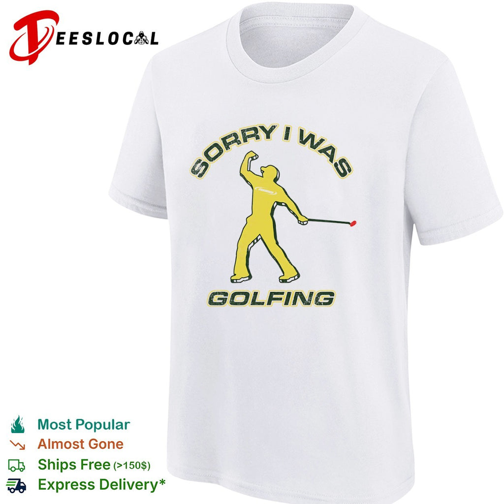 Sorry I was Golfing Tiger Woods Masters PGA Tour shirt