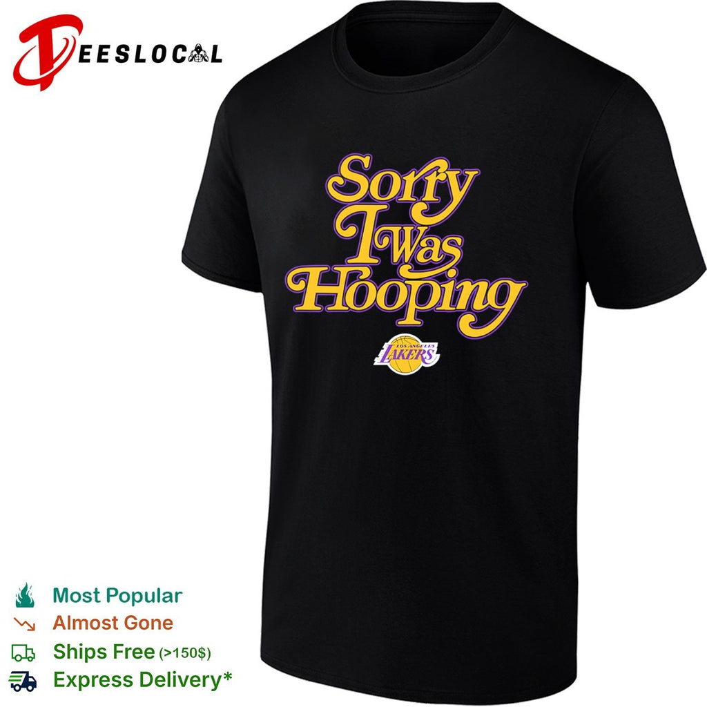 Sorry I was Hooping Los Angeles Lakers NBA shirt