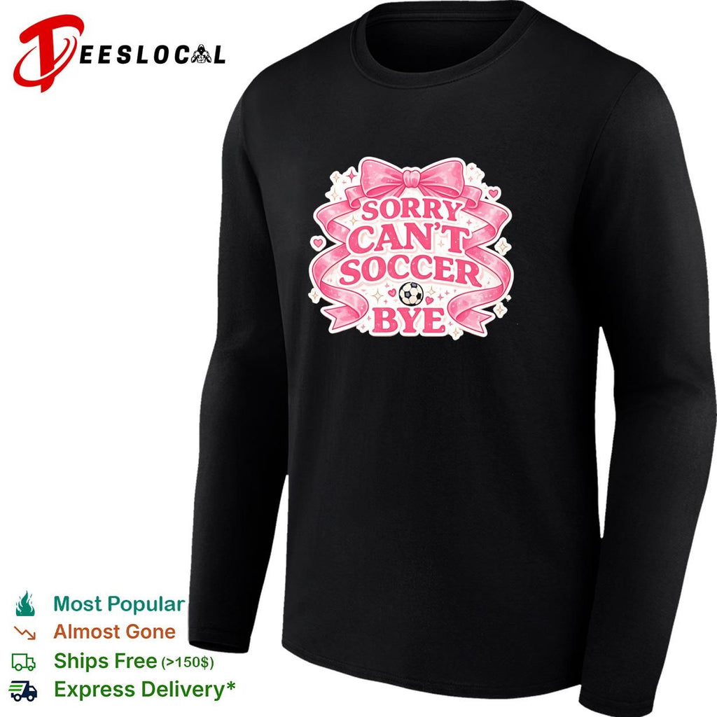 Sorry can’t soccer bye pink coquette funny shirt