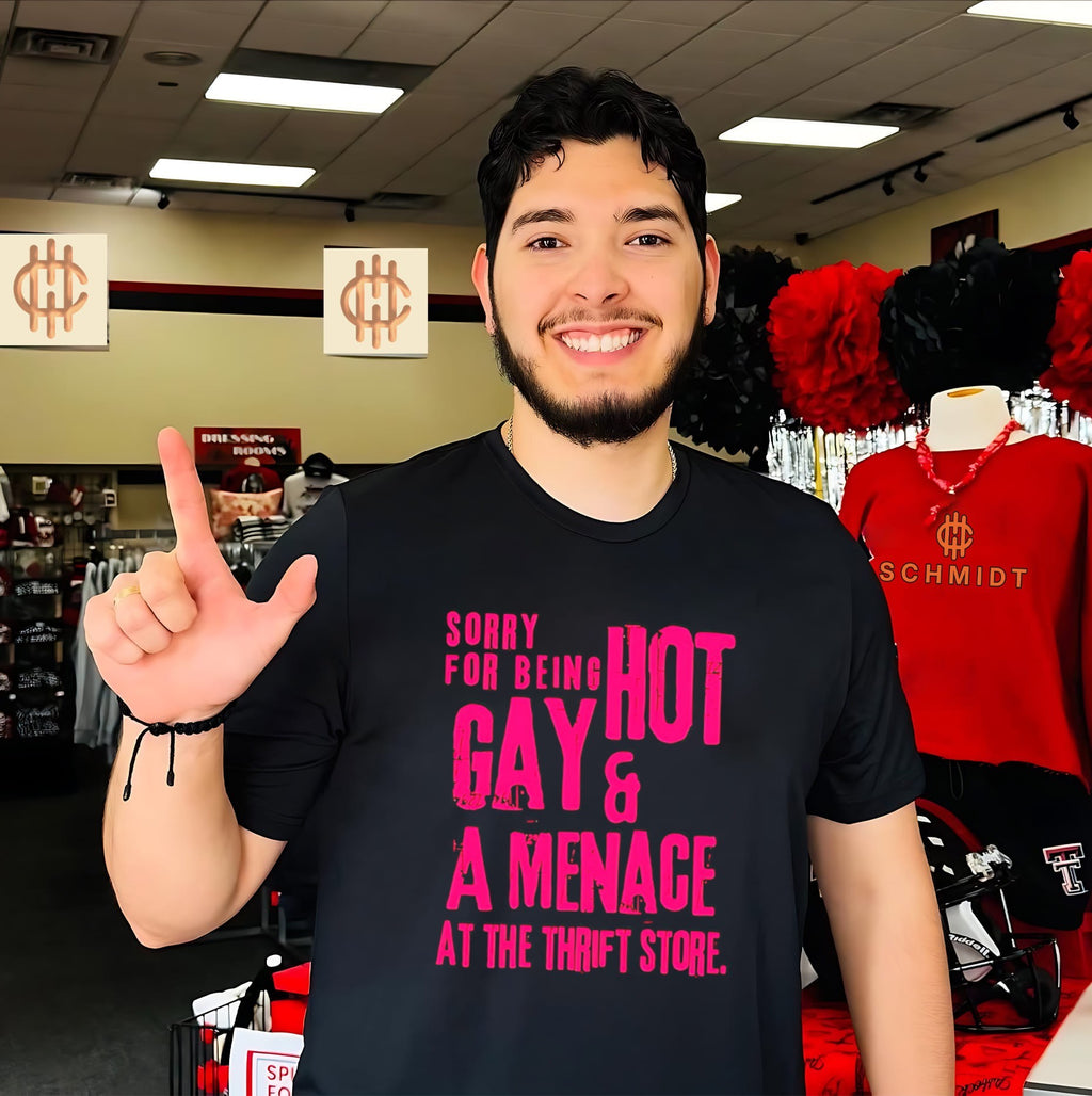 Sorry for being hot gay and a menace at the thrift shirt