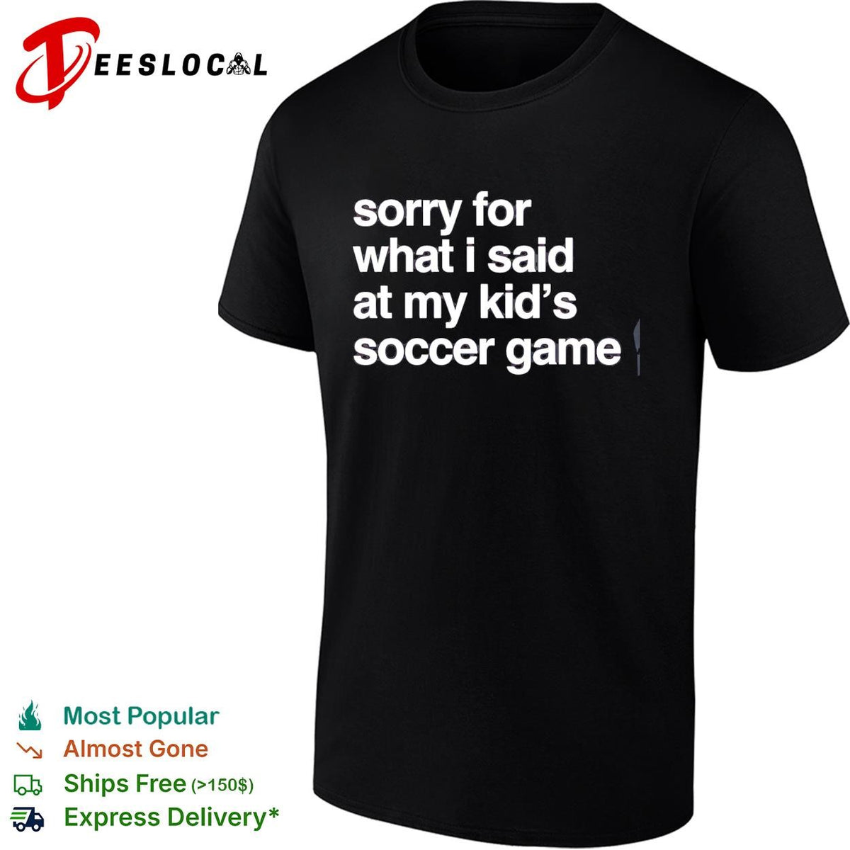 Sorry for what I said at may kid’s soccer gam shirt