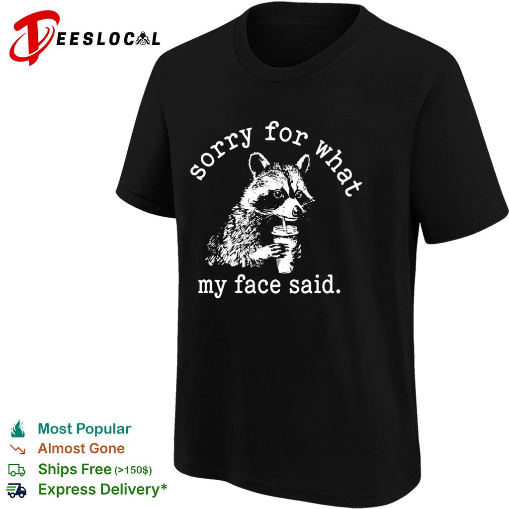 Sorry for what my face said Raccoon drinking coffee shirt