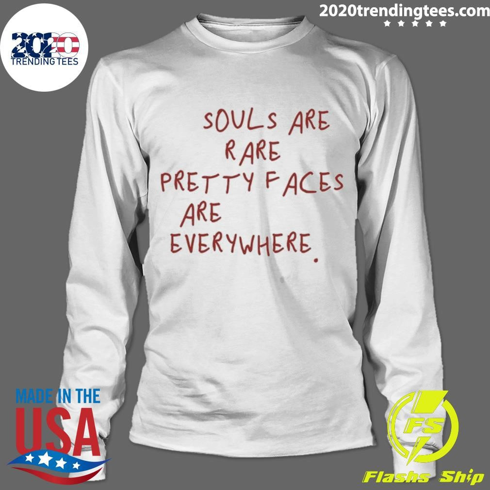Souls Are Rare Pretty Faces Are Everywhere Shirt