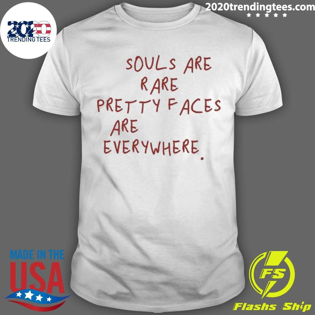 Souls Are Rare Pretty Faces Are Everywhere Shirt