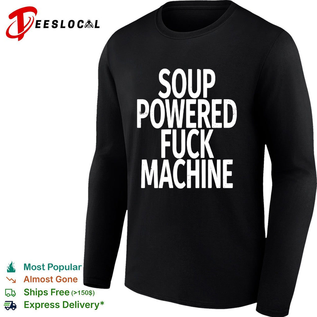 Soup Powered Fuck Machine shirt