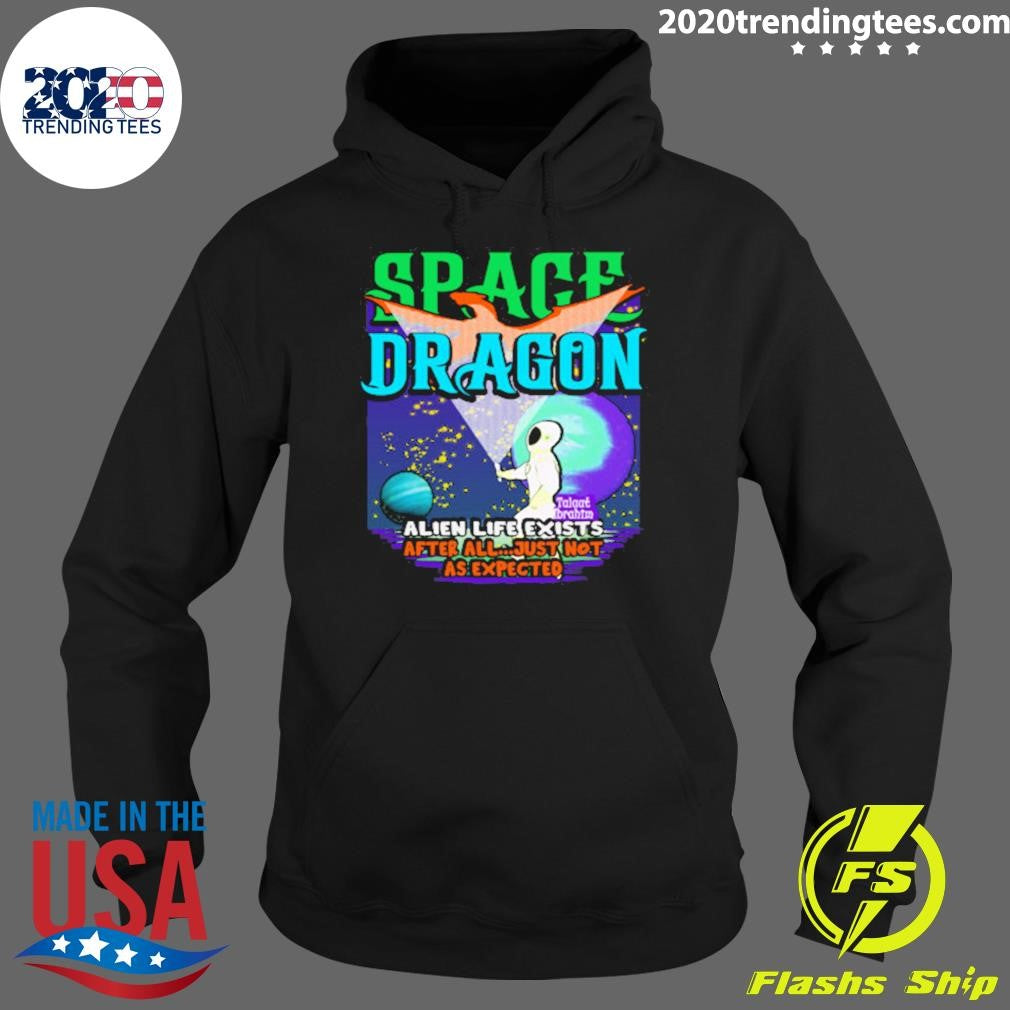 Space Dragon Alien Life Exists After All Just Not As Expected Shirt
