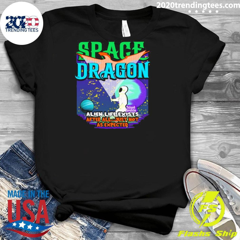 Space Dragon Alien Life Exists After All Just Not As Expected Shirt