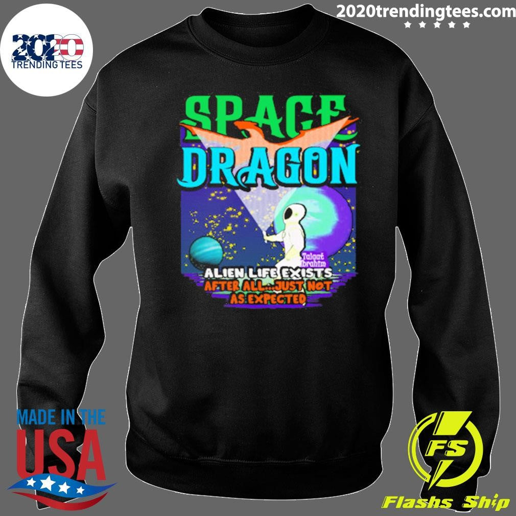Space Dragon Alien Life Exists After All Just Not As Expected Shirt
