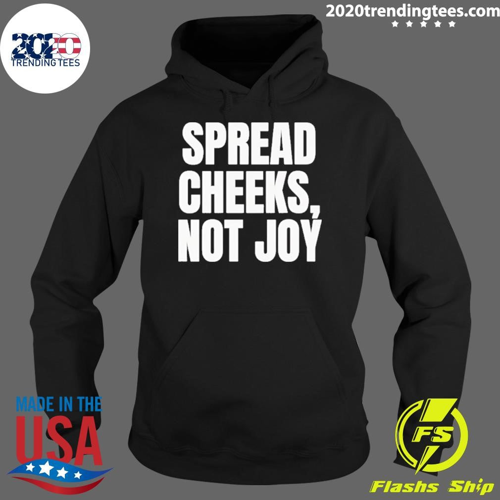 Spread Cheeks Not Joy Shirt