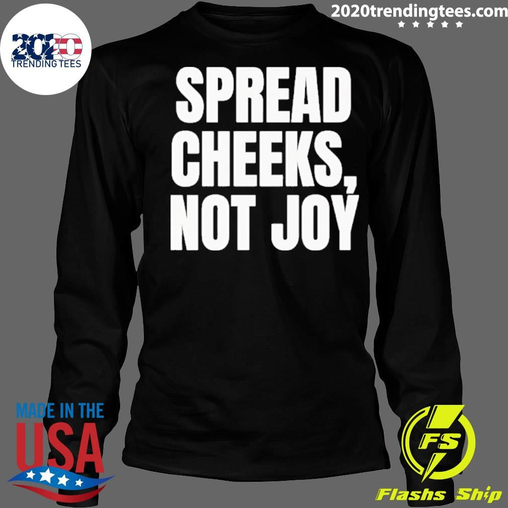 Spread Cheeks Not Joy Shirt