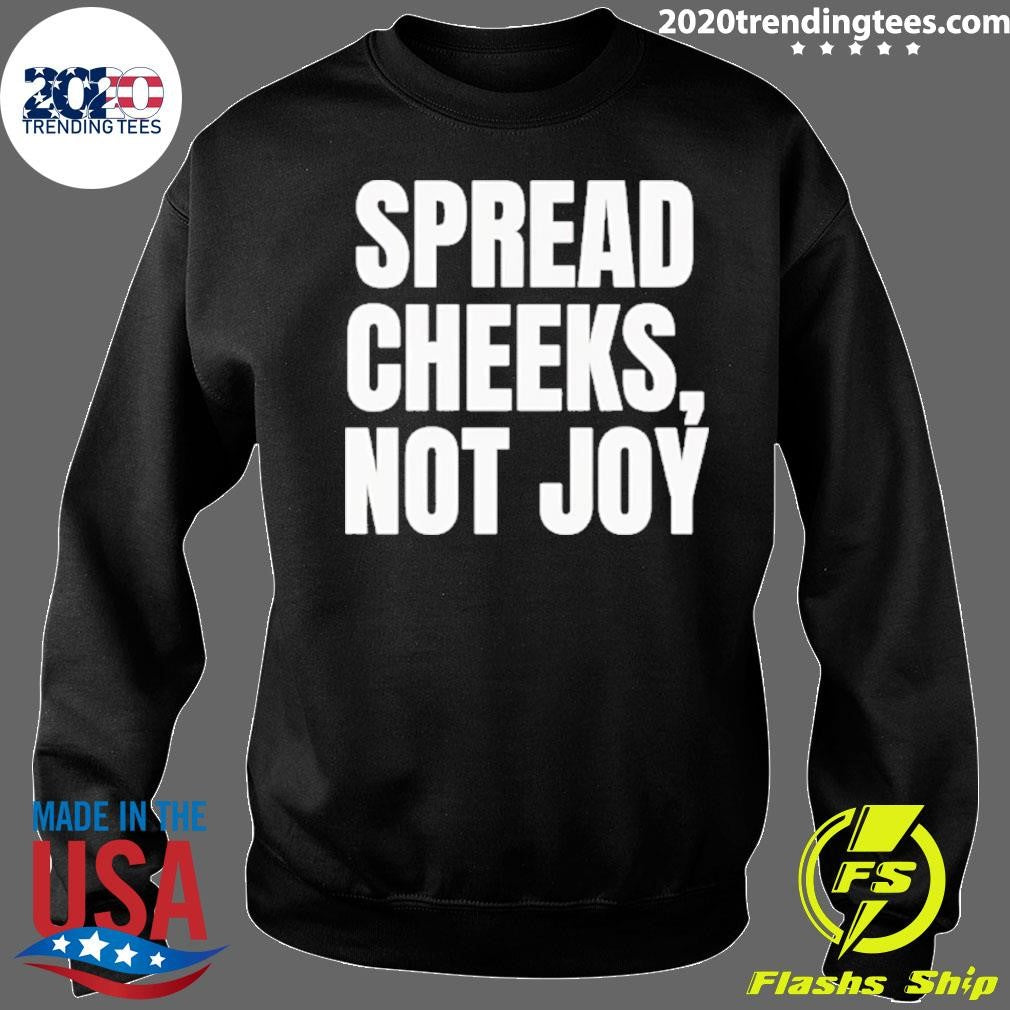 Spread Cheeks Not Joy Shirt