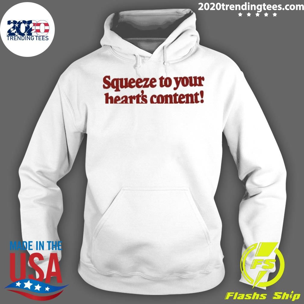 Squeeze To Your Heart’s Content Shirt