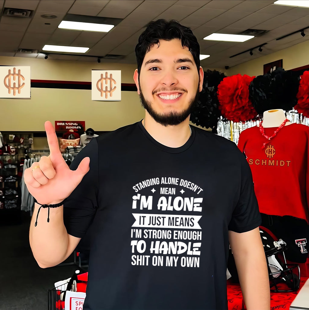 Standing alone doesn’t mean I’m alone it just means I’m strong enough shirt