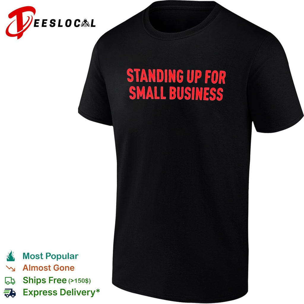 Standing up for small business shirt