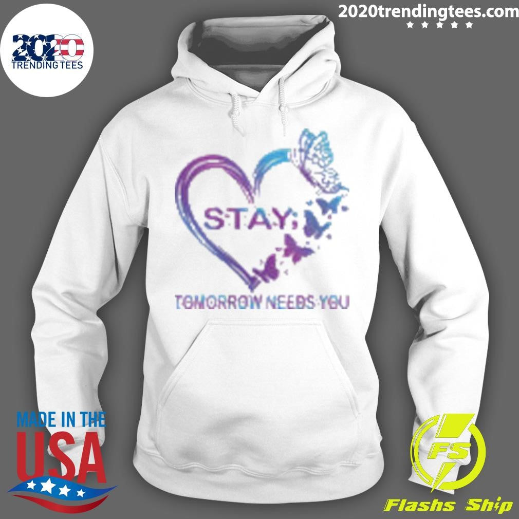 Stay Tomorrow Needs You Suicide Prevention Awareness Shirt