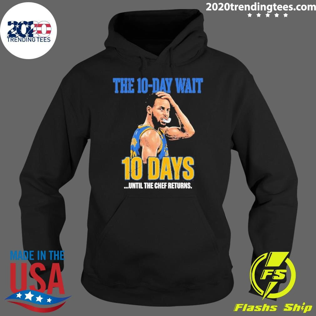Stephen Curry Warriors The 10 Day Wait Until The Chef Returns Shirt