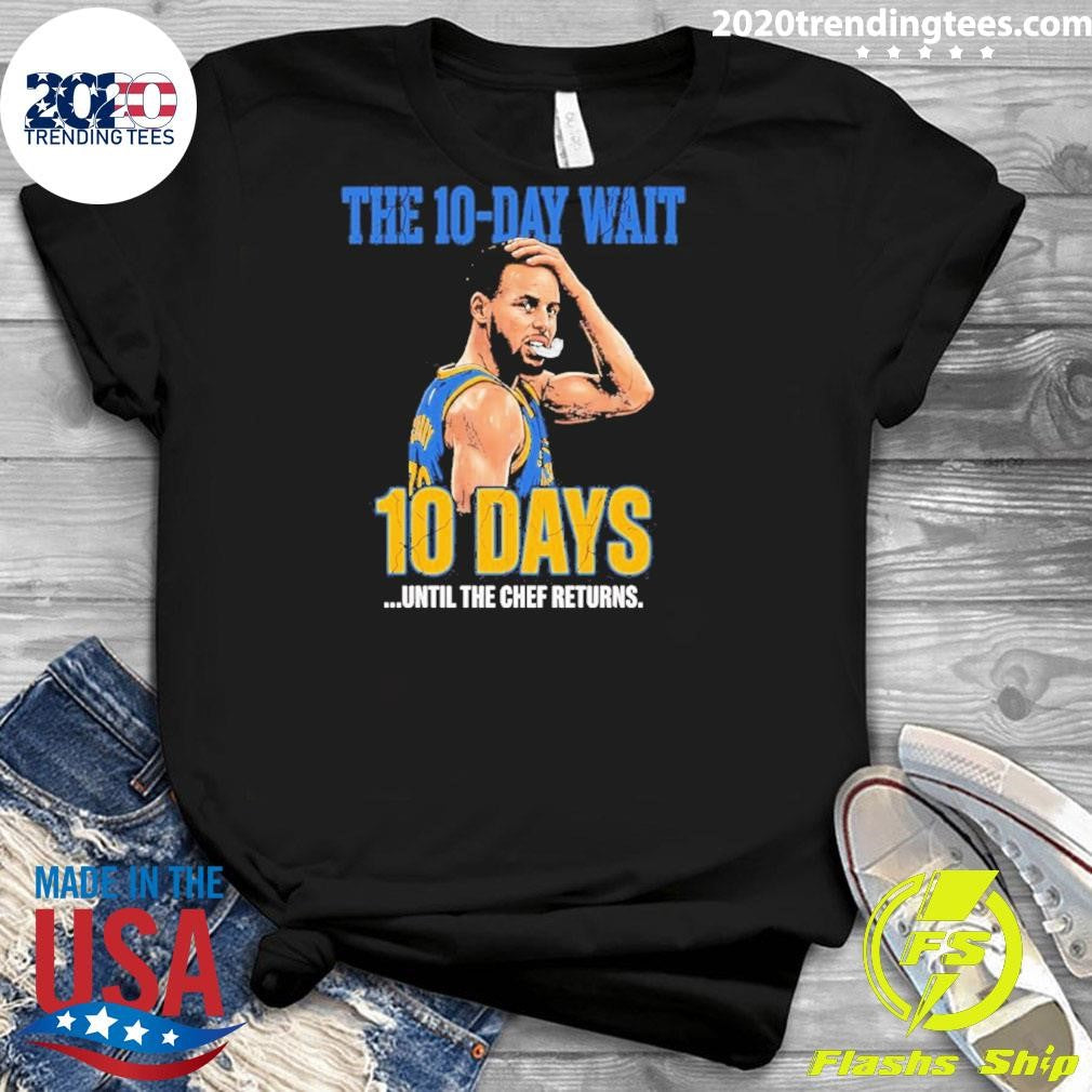 Stephen Curry Warriors The 10 Day Wait Until The Chef Returns Shirt