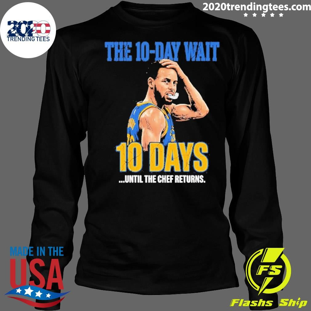Stephen Curry Warriors The 10 Day Wait Until The Chef Returns Shirt