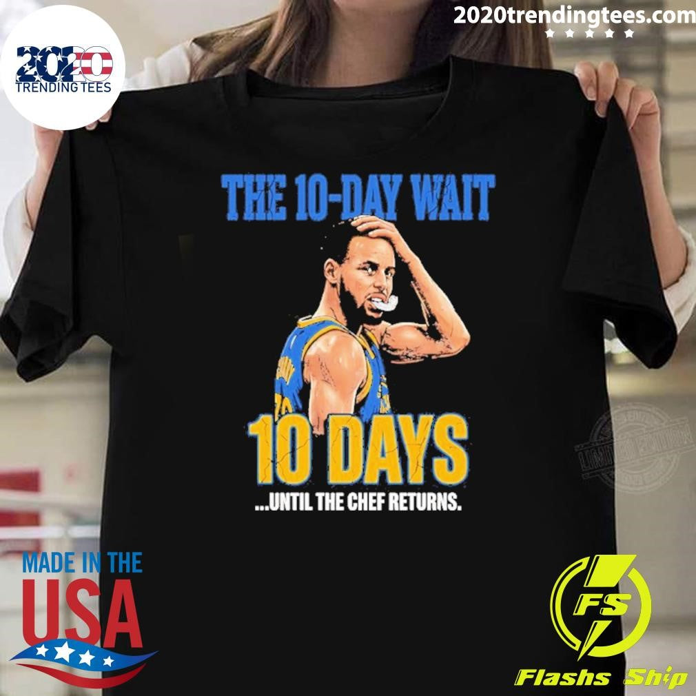 Stephen Curry Warriors The 10 Day Wait Until The Chef Returns Shirt