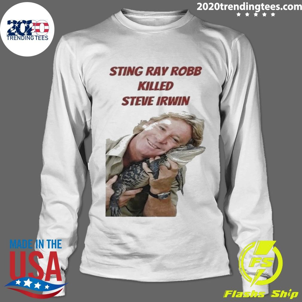 Sting Ray Robb Killed Steve Irwin Shirt