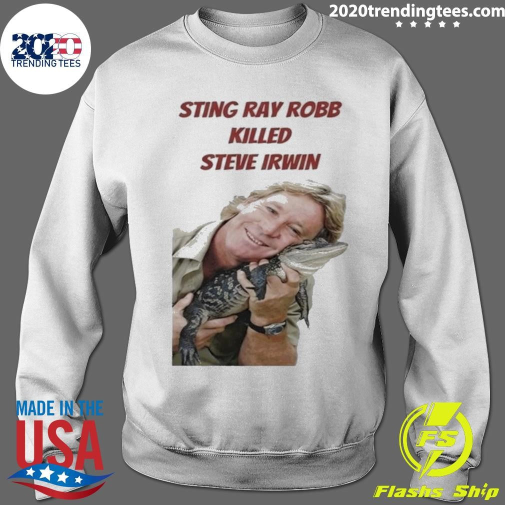 Sting Ray Robb Killed Steve Irwin Shirt