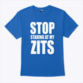 Stop Staring At My Zits T Shirt