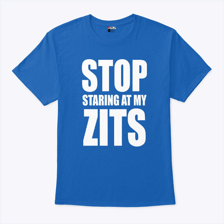 Stop Staring At My Zits T Shirt