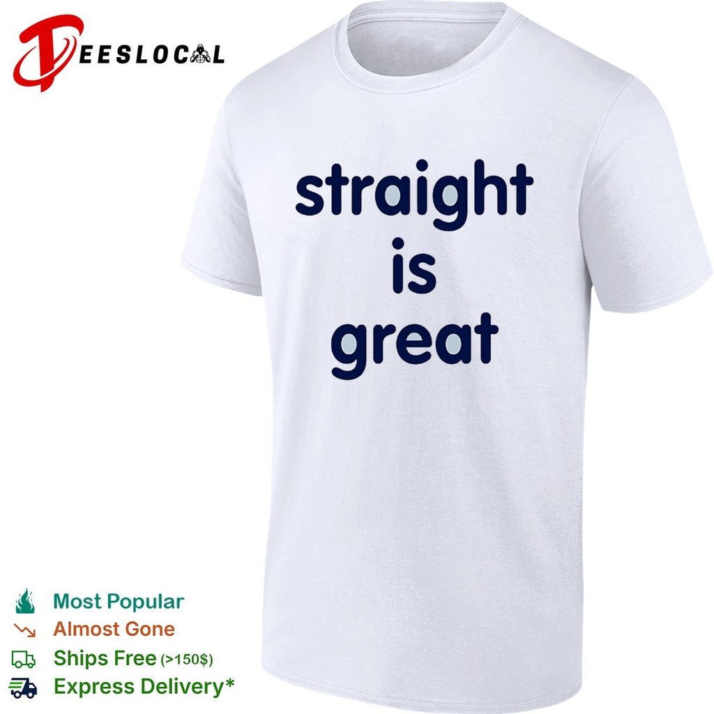 Straight is great shirt