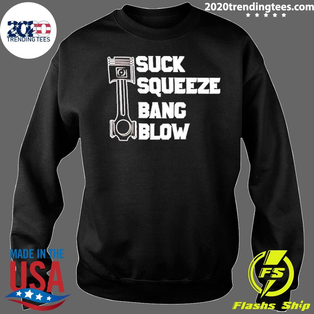 Suck Squeeze Bang Blow Shirt