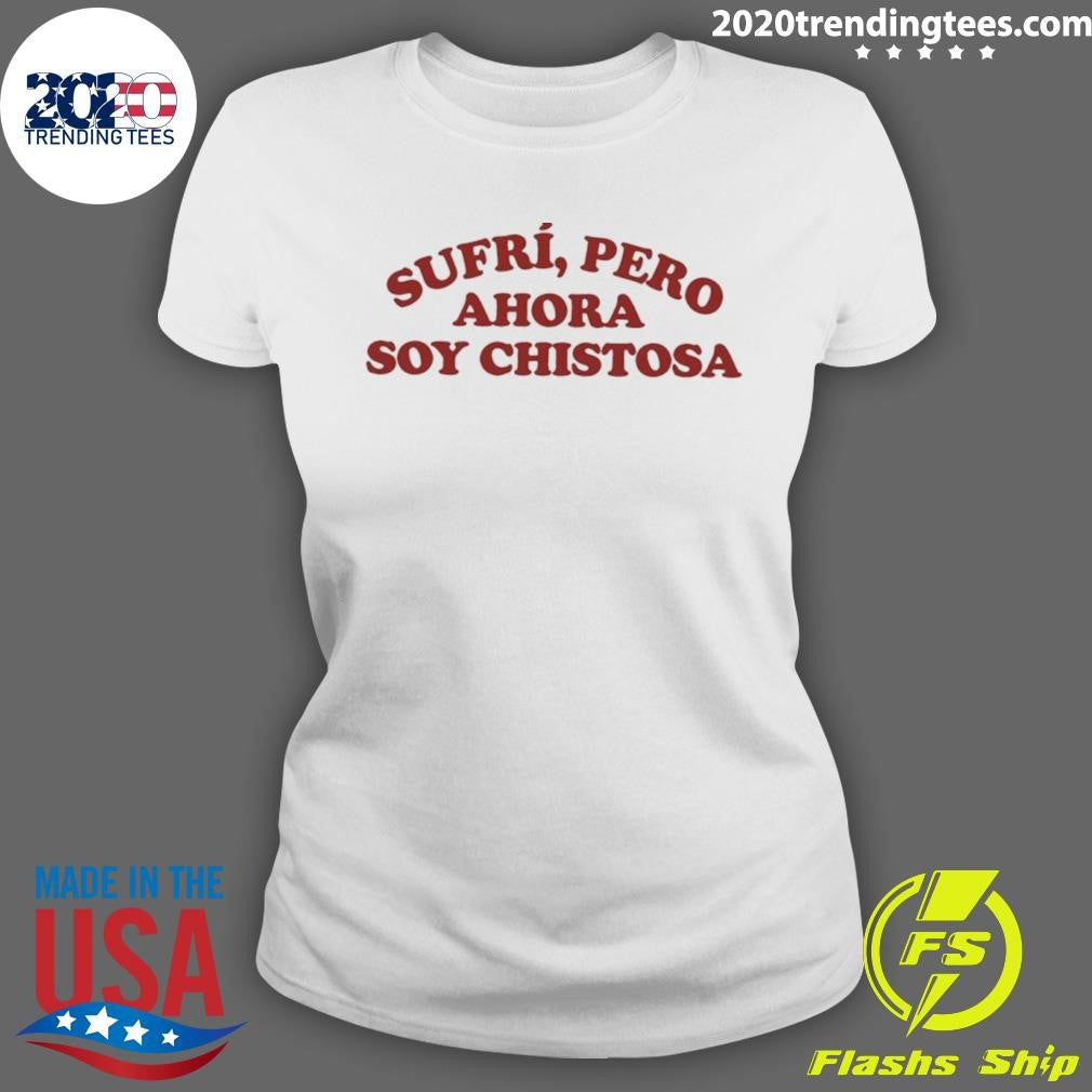 Sufri Pero Ahora Soy Chistosa Shirt