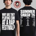 Summer Smash 2026 Festival Merch Why Are They Playing EDM At A Rap Festival Two Sided T-Shirt