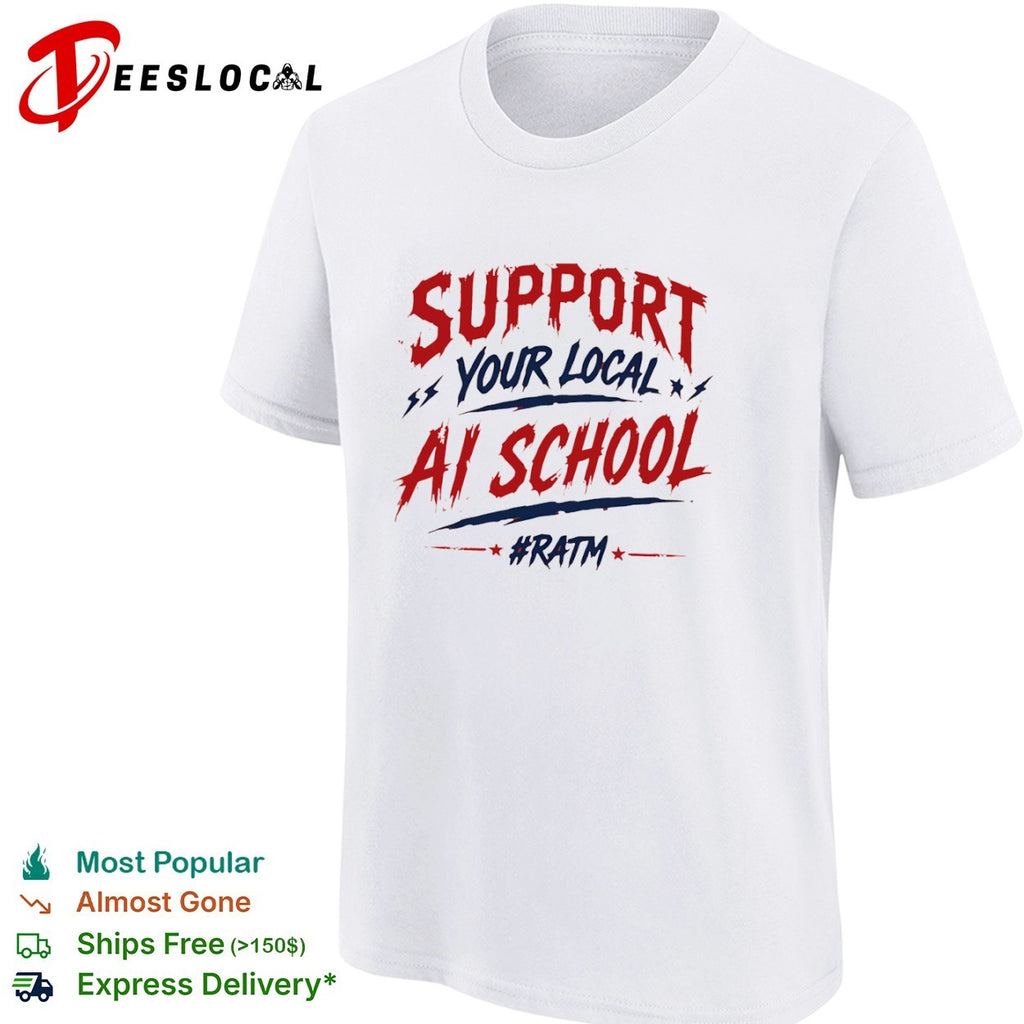 Support your local ai school ratm shirt