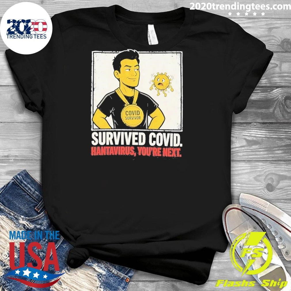 Survived Covid Hantavirus You’re Next Shirt