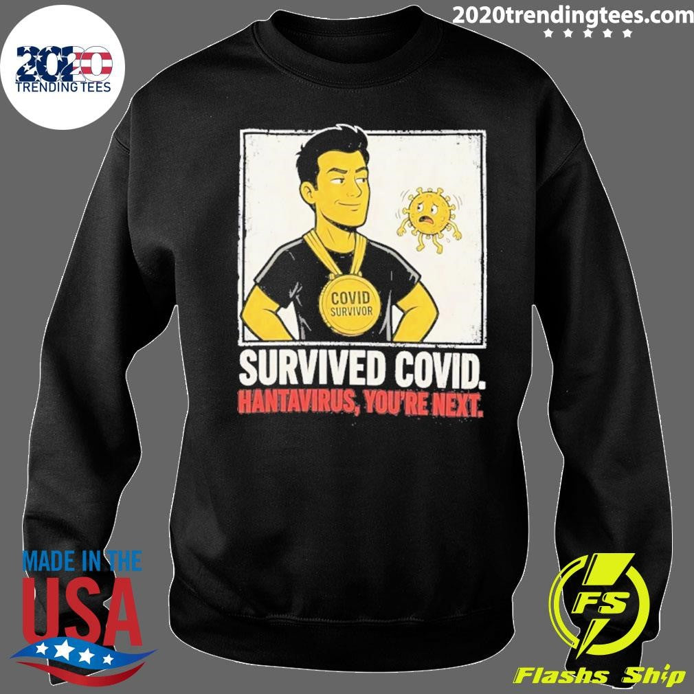 Survived Covid Hantavirus You’re Next Shirt
