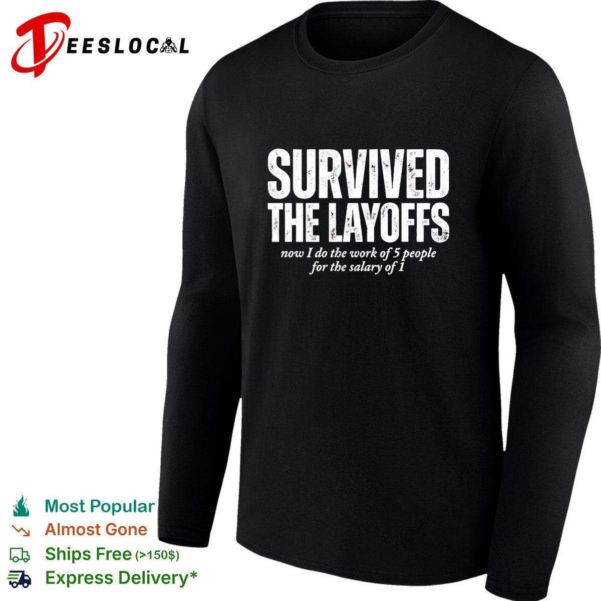 Survived the Layoffs now I do the work of 5 people for the salary of 1 shirt