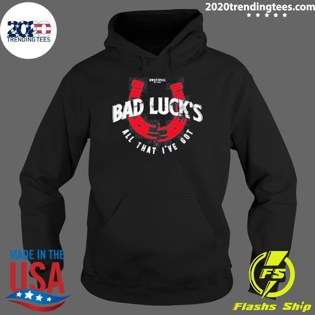 Sweet Pill Bad Luck’s All That I’ve Got Shirt
