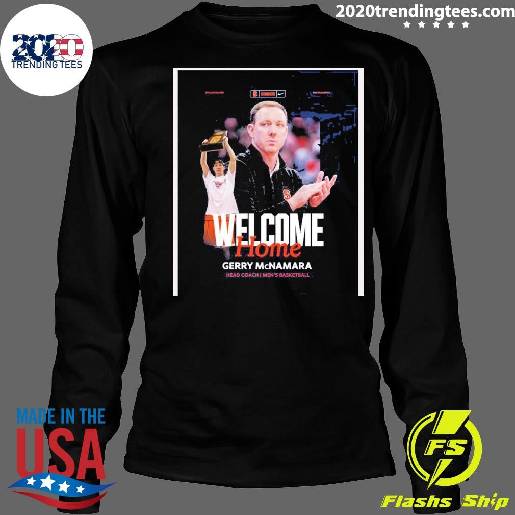 Syracuse Men’s Basketball Welcome Home, Gerry Mcnamara Head Coach Shirt