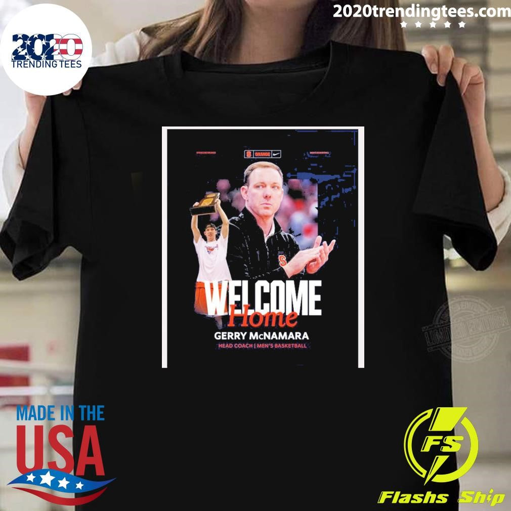 Syracuse Men’s Basketball Welcome Home, Gerry Mcnamara Head Coach Shirt