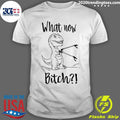 T-rex What Now Bitch Shirt