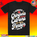 Always Chingona Cabrona Pendeja Sometime But Never T-shirt