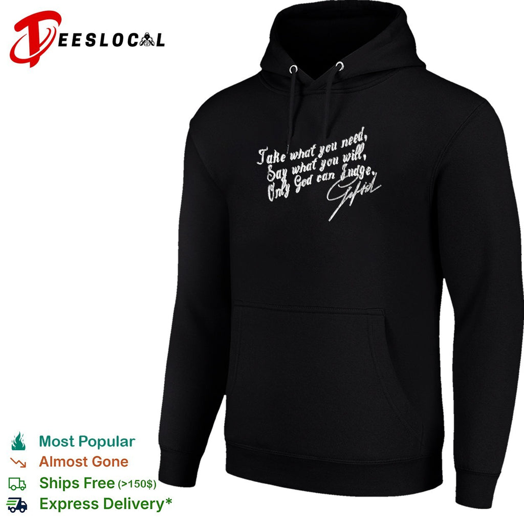 Take what you need say what you will only God can judge Gifted shirt