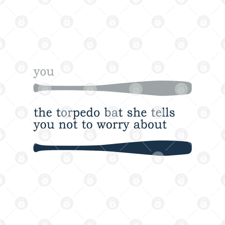 Talkin’ Yanks You The Torpedo Bat She Tells You Not To Worry About T Shirt